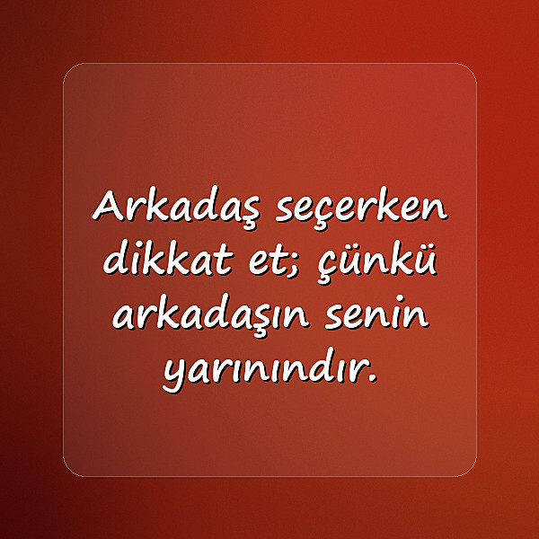 Arkadaş ve Dostluk Sözleri - 10