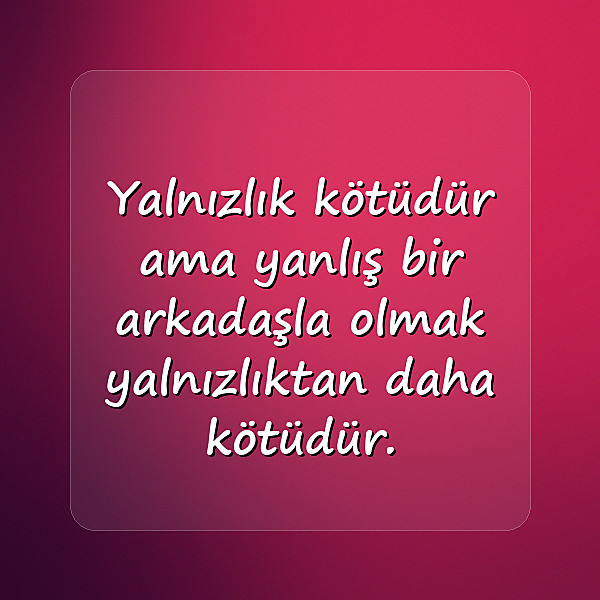 Arkadaş ve Dostluk Sözleri - 6