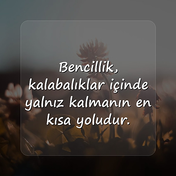 bencil insanlara sözler - 10