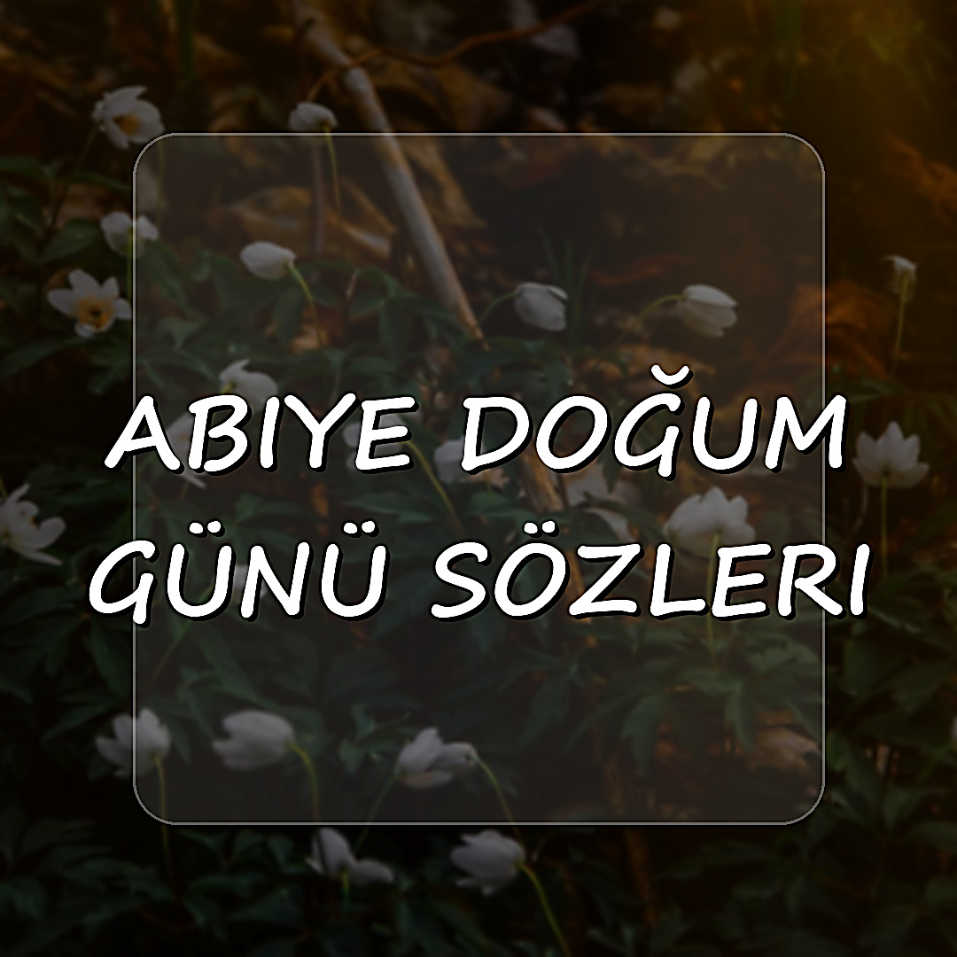 abiye doğum günü sözleri - 2026