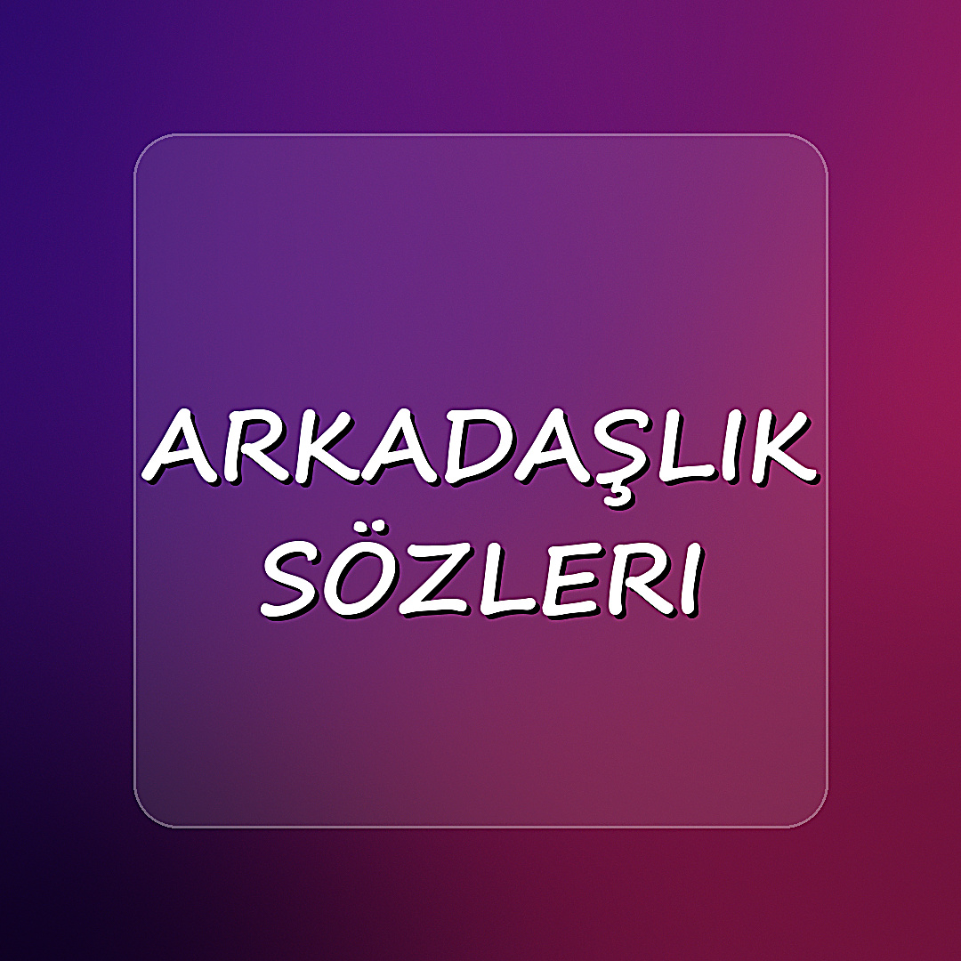 arkadaşlık sözleri - 2026