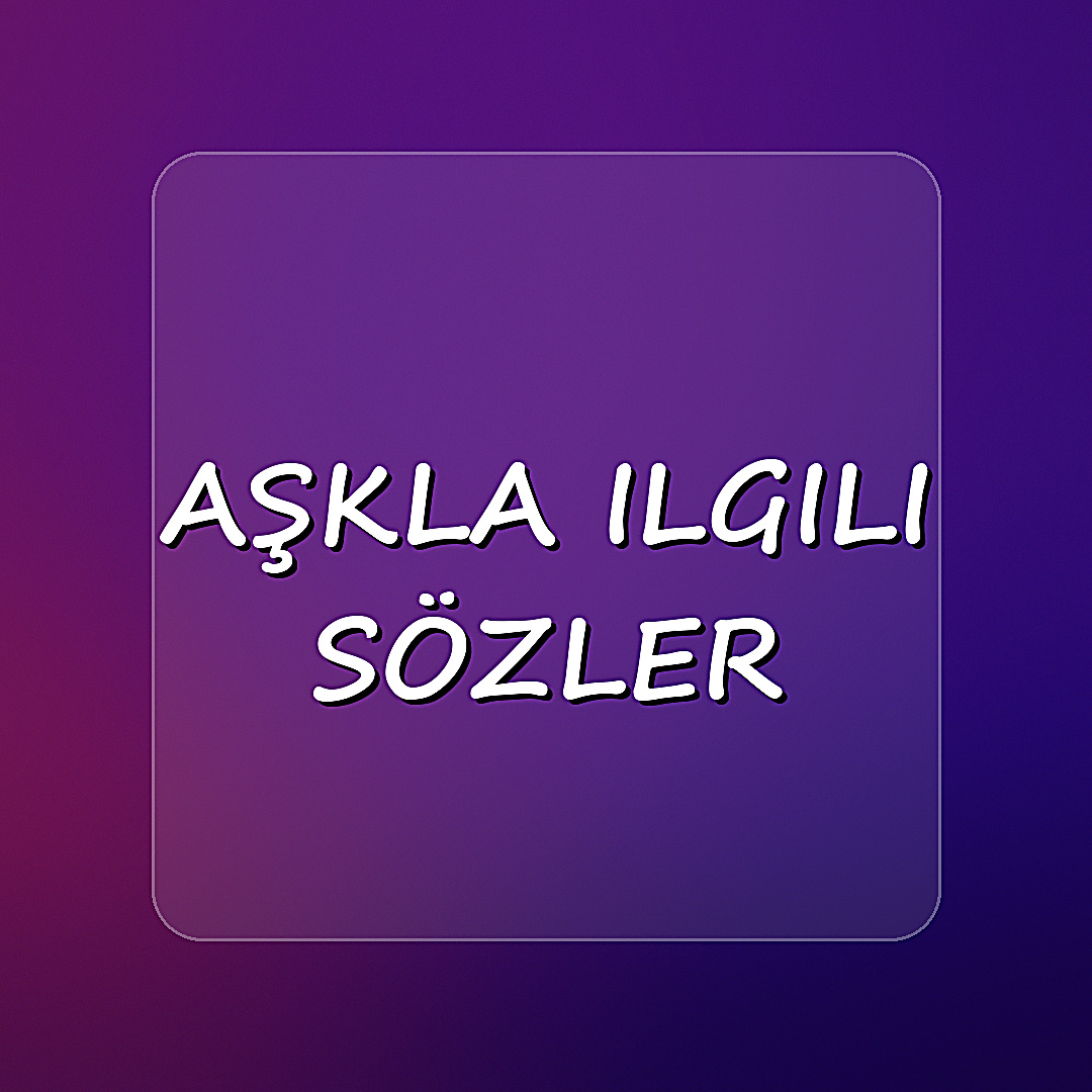 aşkla ilgili sözler - 2026