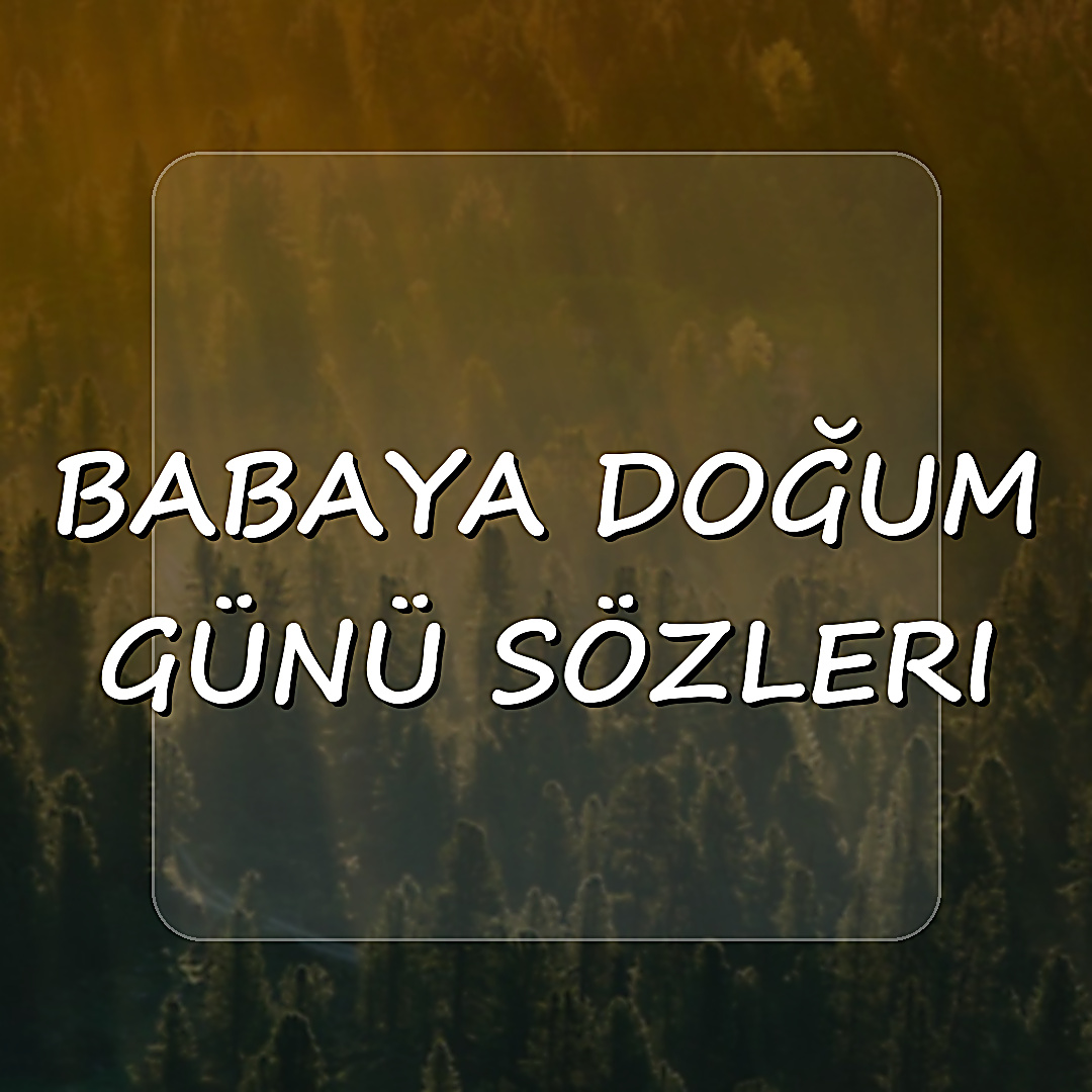 babaya doğum günü sözleri - 2026