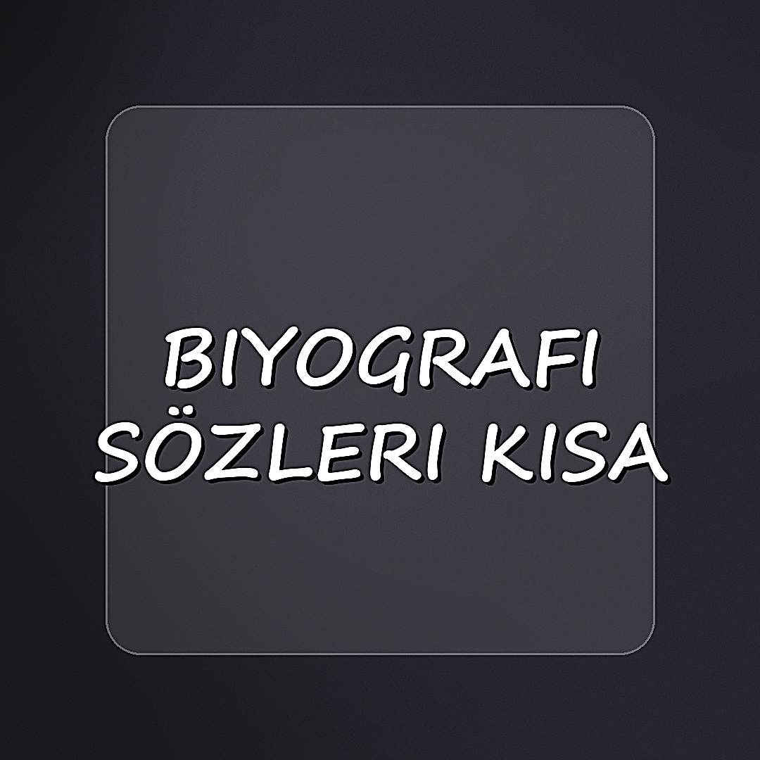 biyografi sözleri kısa - 2026