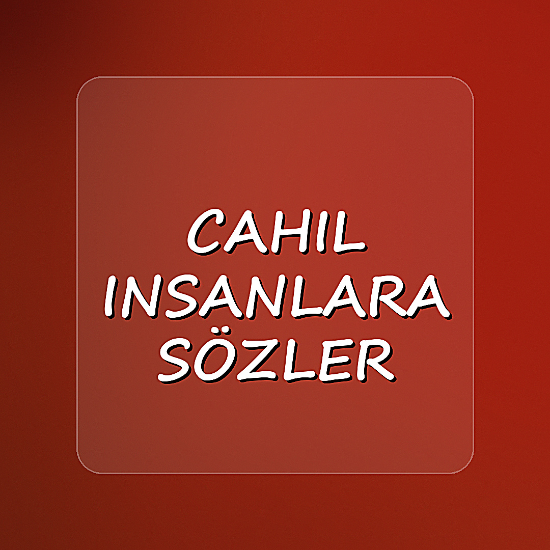 cahil insanlara sözler - 2026