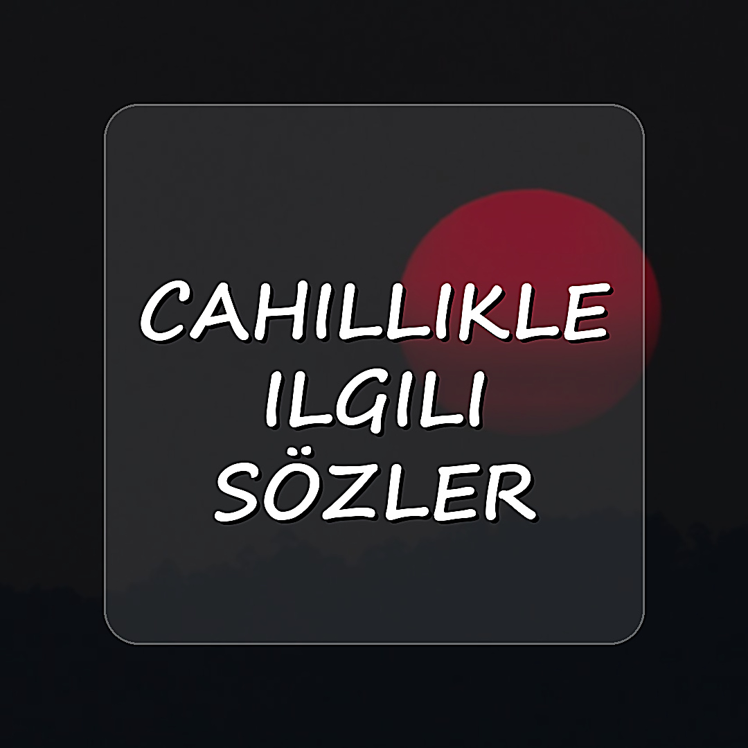 cahillikle ilgili sözler - 2026