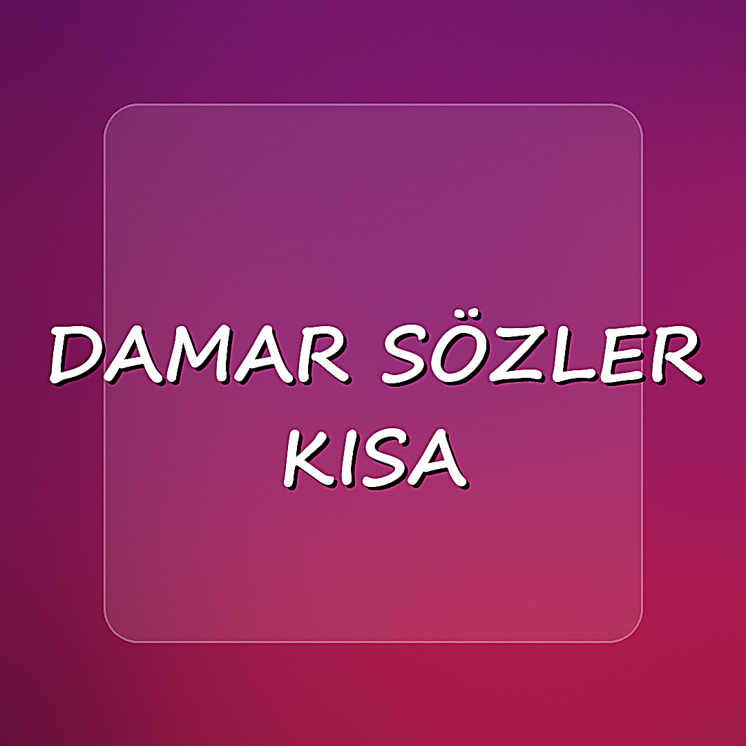 damar sözler kısa	 - 2026