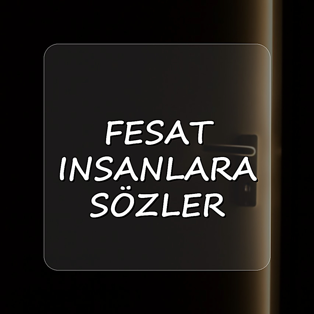fesat insanlara sözler	 - 2026