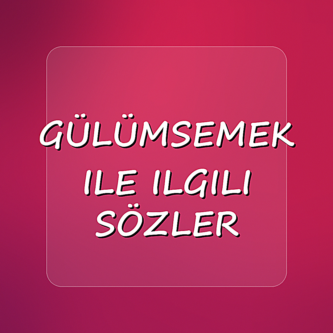 gülümsemek ile ilgili sözler - 2026