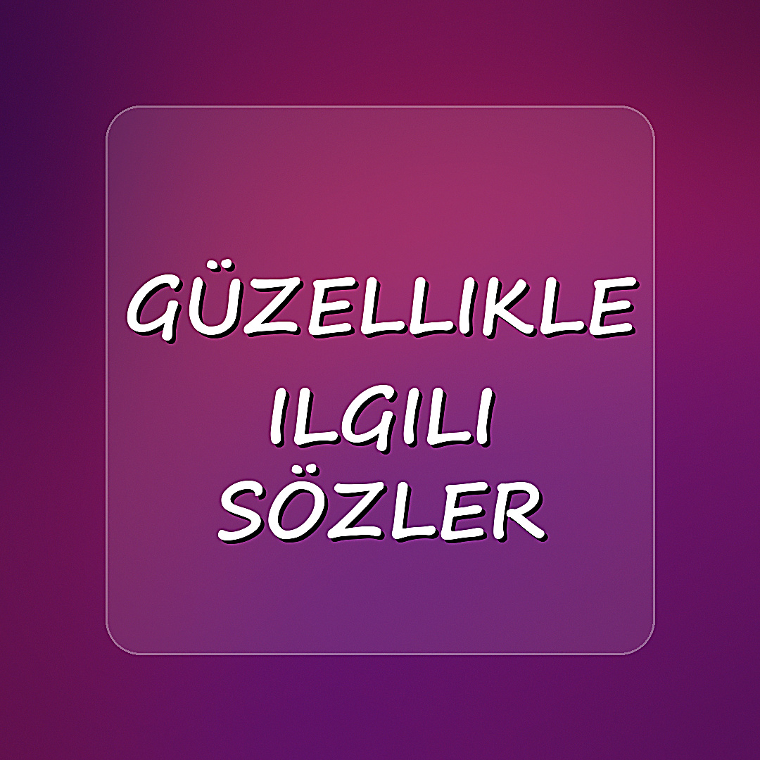 güzellikle ilgili sözler - 2026