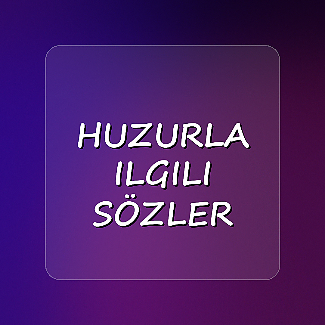 huzurla ilgili sözler - 2026
