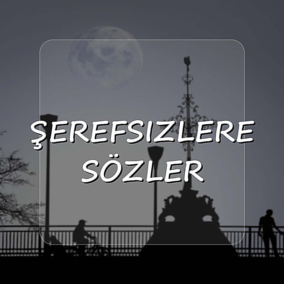 şerefsizlere sözler - 2026