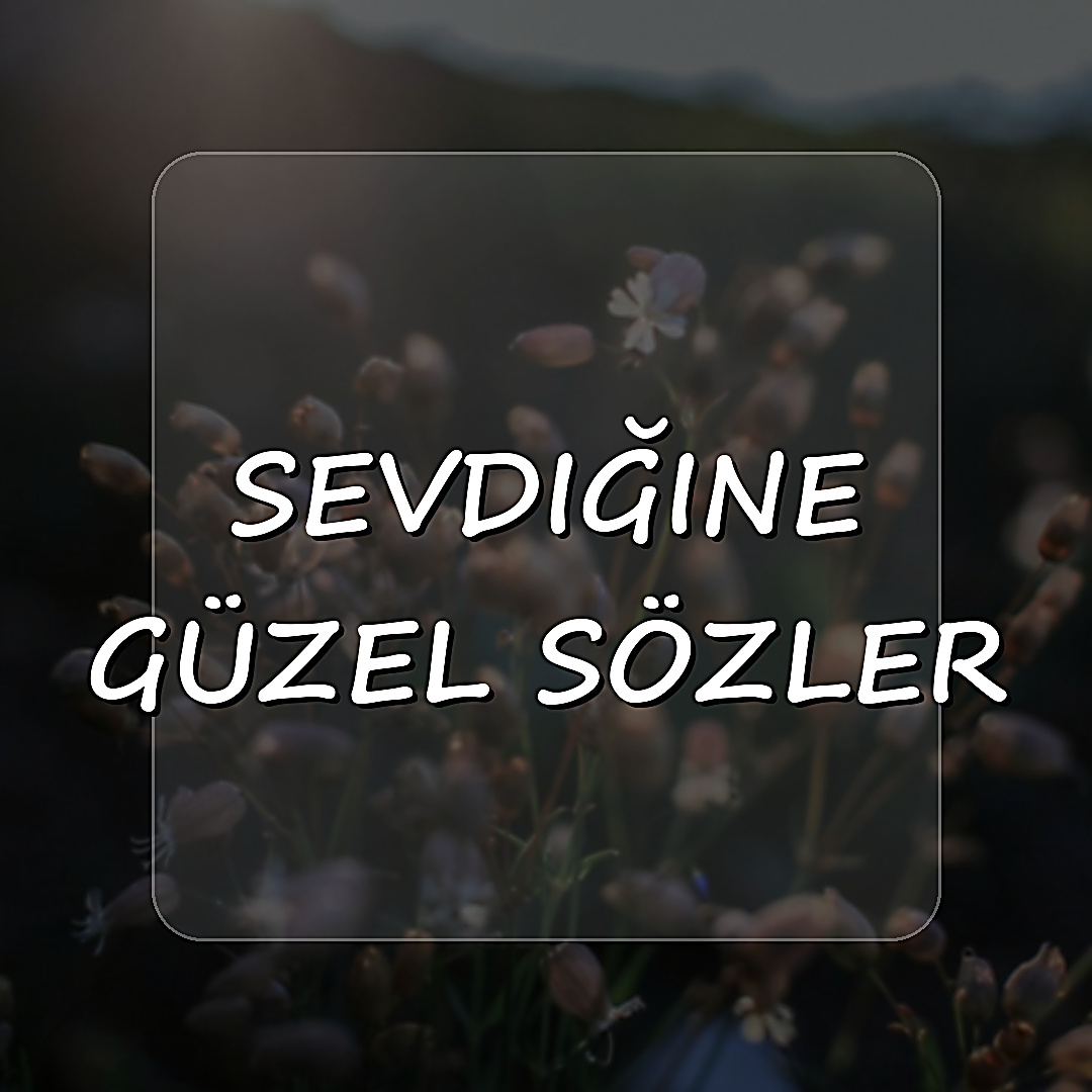 sevdiğine güzel sözler - 2026