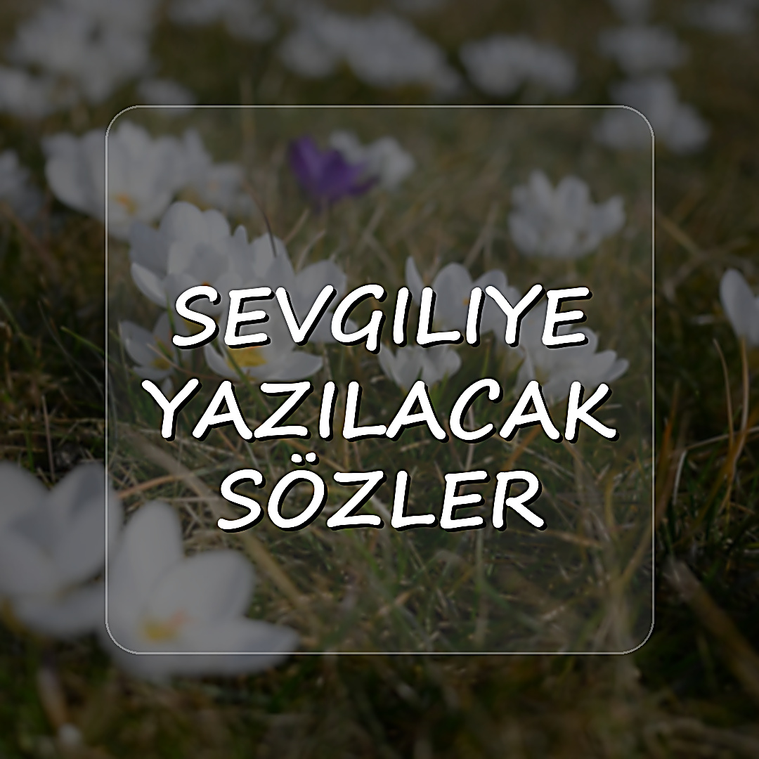 sevgiliye yazılacak sözler - 2026