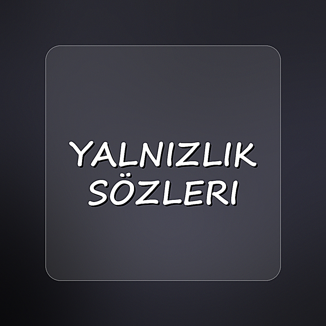yalnızlık sözleri - 2026