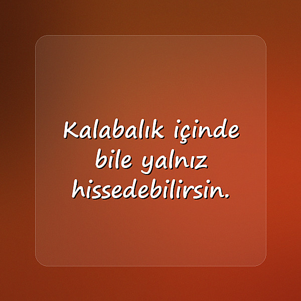 yalnızlıkla ilgili sözler - 23