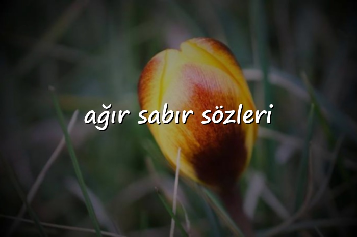 ağır sabır sözleri - 2026