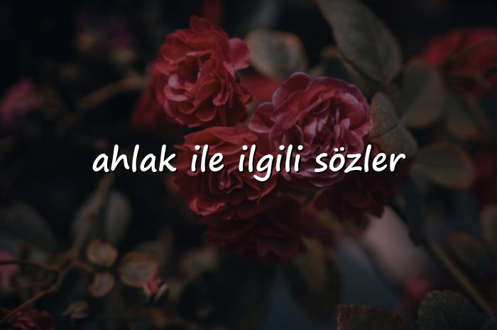 ahlak ile ilgili sözler - 2026