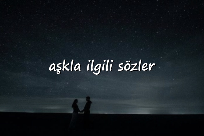 aşkla ilgili sözler - 2026