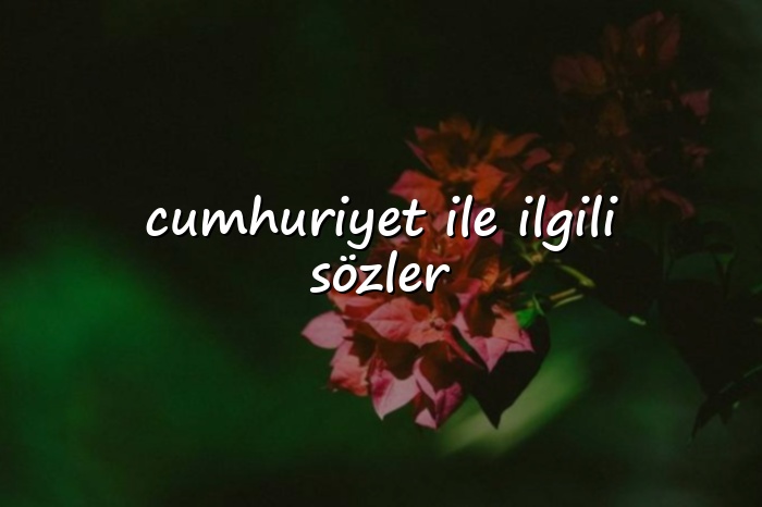 cumhuriyet ile ilgili sözler - 2026
