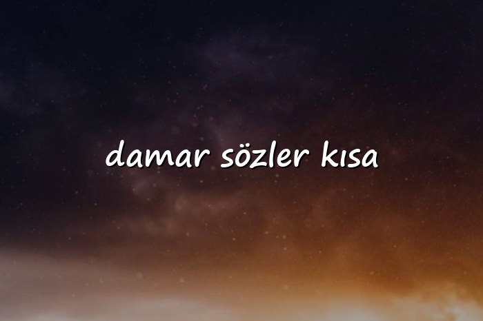 damar sözler kısa	 - 2026