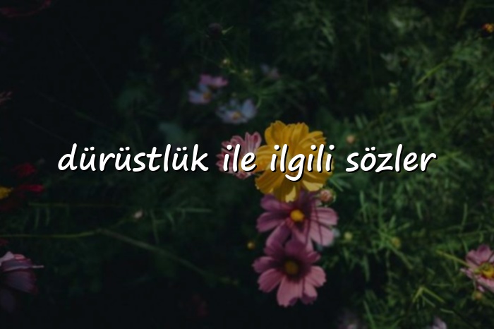 dürüstlük ile ilgili sözler - 2026