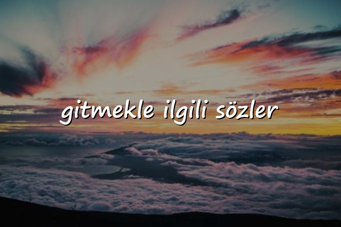 gitmekle ilgili sözler - 2026