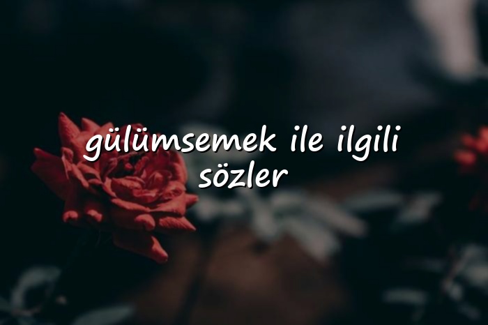 gülümsemek ile ilgili sözler - 2026