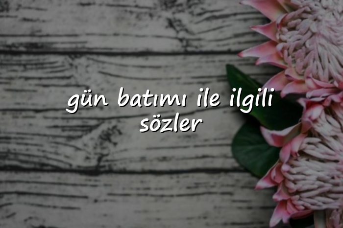 gün batımı ile ilgili sözler - 2026