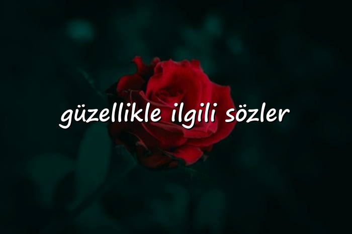 güzellikle ilgili sözler - 2026