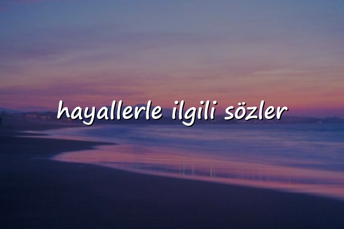 hayallerle ilgili sözler - 2026